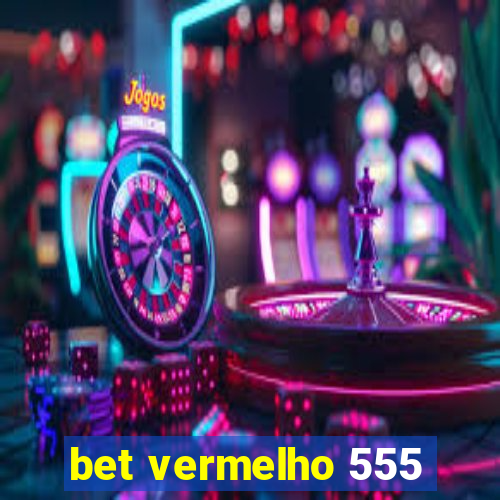 bet vermelho 555